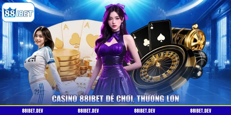 Casino 88IBET dễ chơi, thưởng lớn