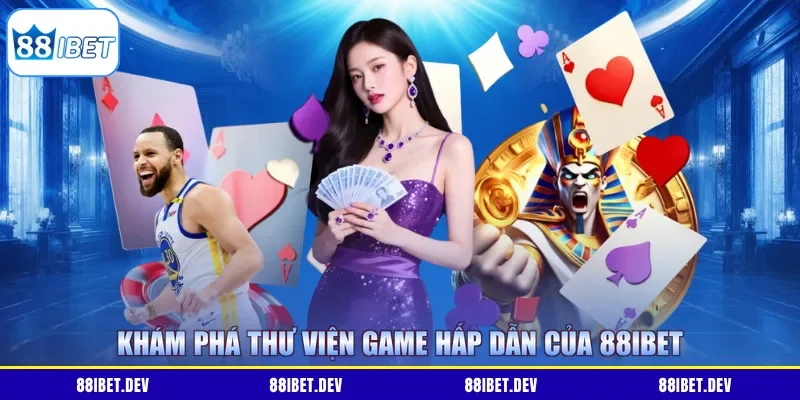 Khám phá thư viện game hấp dẫn của 88IBET