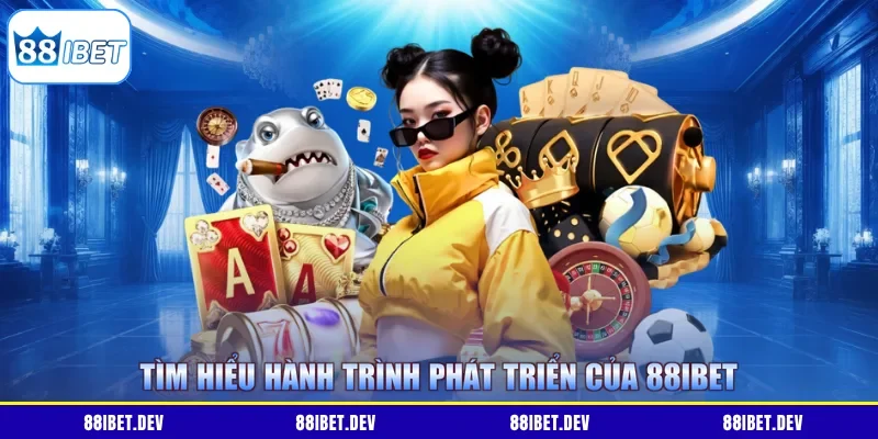 Tìm hiểu hành trình phát triển của 88IBET